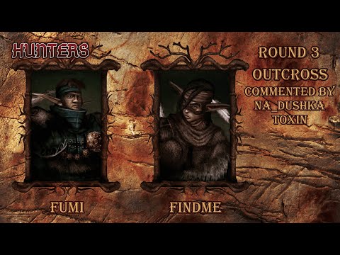 Видео: Hunters 3 раунд Fumi vs Findme. Комментируют Na_dushka и Toxin