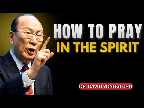 Видео: Как молиться в Духе: только Дух может коснуться Небес | Дэвид Йонгги Чо