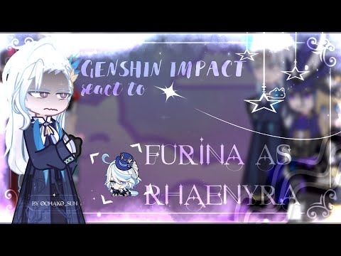 Видео: Genshin impact react to Furina as Rhaenyra /ЗАКАЗ/0.5/No part 2 RUS|ENG