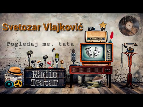 Видео: Svetozar Vlajković - Pogledaj me, tata (radio drama, радио драма)