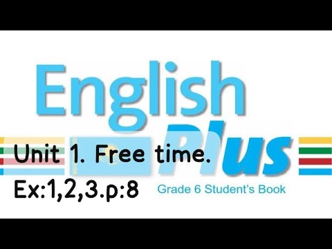 Видео: English Plus 6 gr. Unit 1. Our class: Free time. Ex:1,2,3.p:8. St/book. Ағылышын тілі 6 сынып.