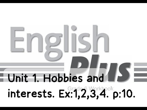 Видео: English Plus 6 gr. Unit 1. Hobbies and interests. Ex:1,2,3,4. p:10. Workbook. Ағылшын тілі 6 сынып.