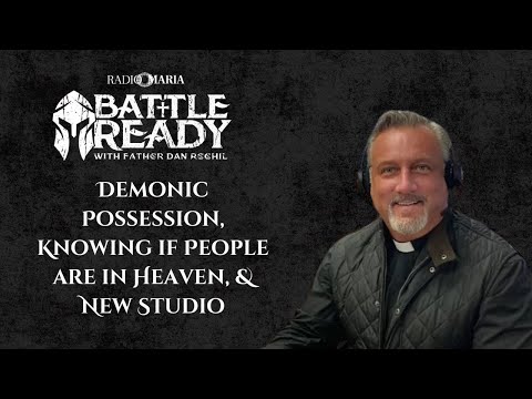Видео: Одержимость демонами, знание о том, находятся ли люди на небесах, и новая студия для отца Дэна | ...