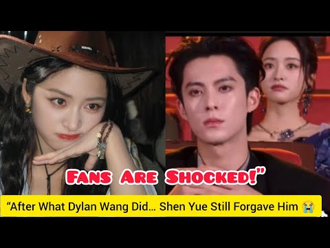 Видео: «После того, что сделал Дилан Ван… Шэнь Юэ всё равно простил его 😭💔 Фанаты в шоке!»