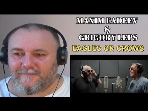 Видео: MAXIM FADEEV & GRIGORY LEPS/Максим ФАДЕЕВ & Григорий ЛЕПС —EAGLES OR CROWS/Орлы или вороны(REACTION)