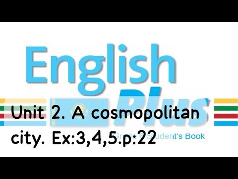 Видео: English Plus 6. Unit 2. A cosmopolitan city. Ex:3,4,5. p:22. St\B. Ағылшын тілі 6 сынып. #english