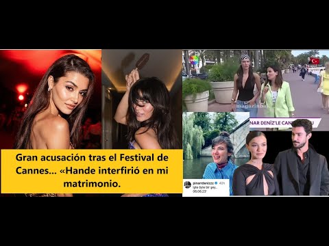 Видео: Громкое обвинение после Каннского кинофестиваля... «Ханде вмешалась в мой брак.