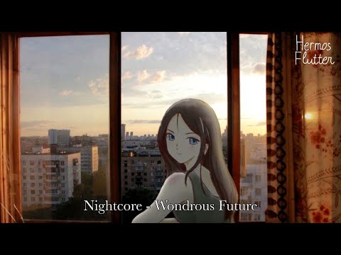 Видео: Nightcore - Wondrous Future (Прекрасное далёко)
