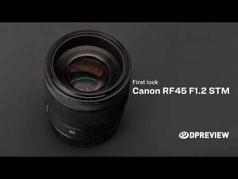 Видео: Canon RF45mm F1.2 STM: первый взгляд от DPReview