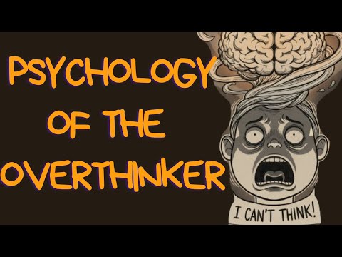 Видео: Психология чрезмерного мышления: почему она так важна сегодня