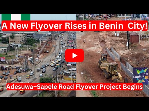 Видео: Начинается эстакада на перекрестке Адесува! | Новая эра городского развития Бенин-Сити | ЛантусТВ
