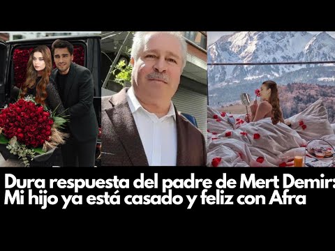 Видео: Жесткий ответ отца Мерта Демира: Мой сын уже женат и счастлив с Афрой