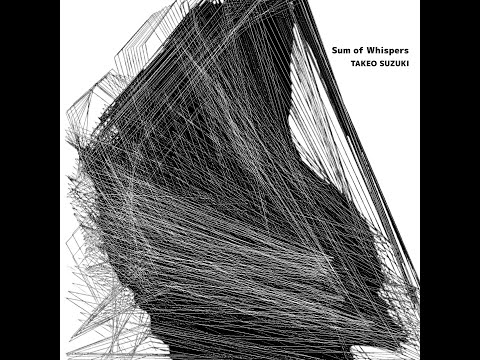 Видео: Sum of Whispers (полный альбом) Экспериментальная электроника, техно, эмбиент / TAKEO SUZUKI