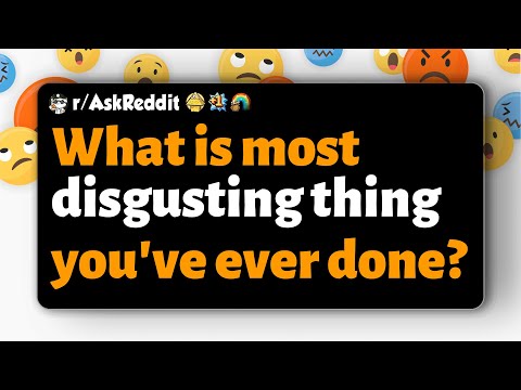 Видео: r/AskReddit | Какую самую отвратительную вещь вы когда-либо совершали?