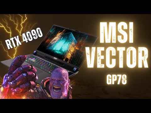 Видео: MSI Vector GP78 - НЕИМОВЕРНАЯ МОЩЬ | i9 13980HX и RTX 4090