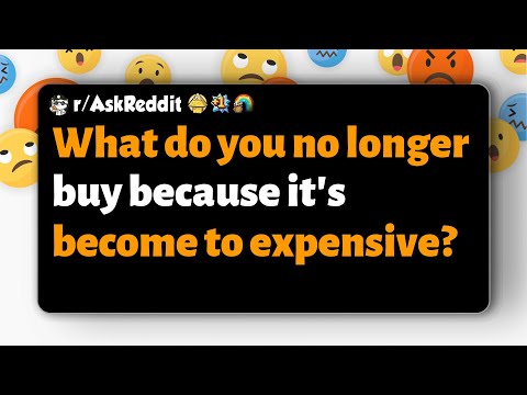 Видео: r/AskReddit | Что вы больше не покупаете, потому что это стало слишком дорого?