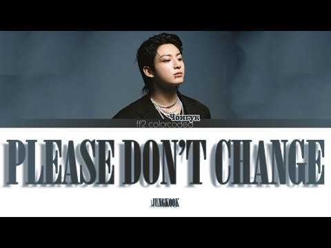 Видео: JUNGKOOK, DJ SNAKE - PLEASE DON'T CHANGE (Color Coded Lyrics|ПЕРЕВОД НА РУССКИЙ) FF2COLORCODED