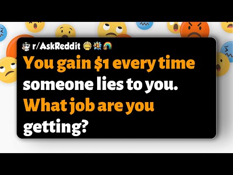 Видео: r/AskReddit | Вы получаете 1 доллар каждый раз, когда кто-то вам лжёт. Какую работу вы получите?