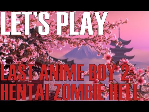 Видео: Let's Play: Last Anime Boy 2: Hentai Zombie Hell - 1 часть.