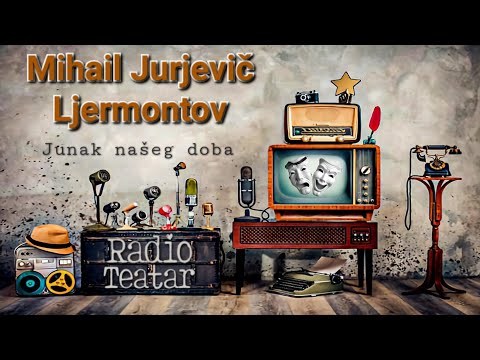 Видео: Mihail Jurjevič Ljermontov - Junak našeg doba (radio drama, радио драма)
