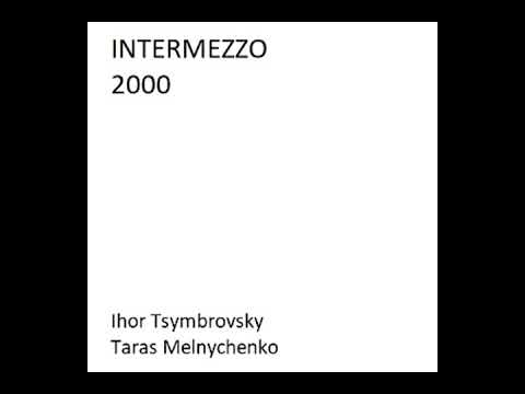 Видео: Ігор Цимбровський & Тарас Мельниченко — Intermezzo 2000 [2000]