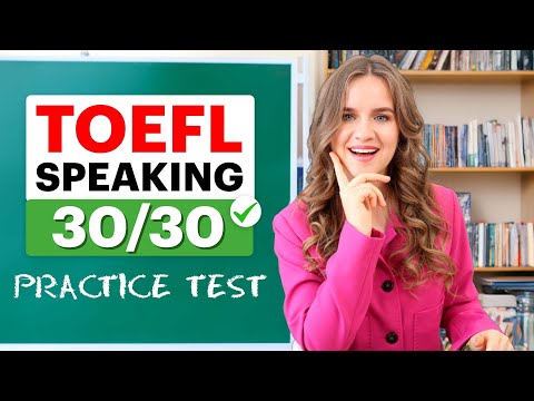 Видео: Наберите 30/30 баллов на TOEFL SPEAKING | Практический тест с примерами ответов | ШАБЛОНЫ SPEAKING!