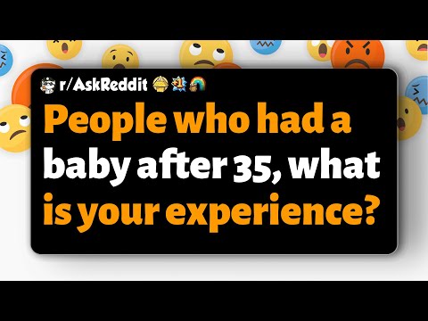 Видео: r/AskReddit | Люди, родившие ребенка после 35, каков ваш опыт?