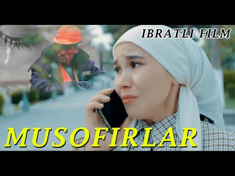 Видео: MUSOFIRLAR - IBRATLI FILM | МУСОФИРЛАР - ИБРАТЛИ ФИЛЬМ