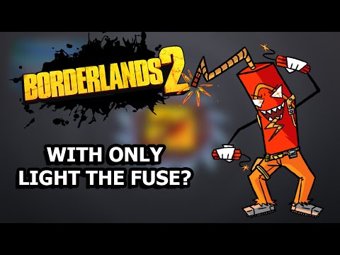 Видео: Можно ли пройти Borderlands 2, используя ТОЛЬКО Light The Fuse?