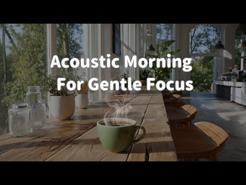 Видео: 🌳【Acoustic Morning】Акустическая гитара для спокойной концентрации