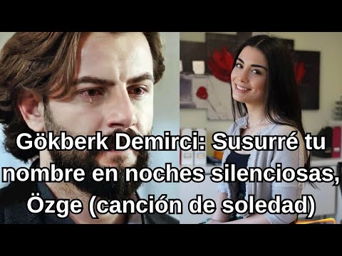 Видео: Гекберк Демирджи: Я прошептал твое имя в тихих ночах, Озге (песня одиночества)