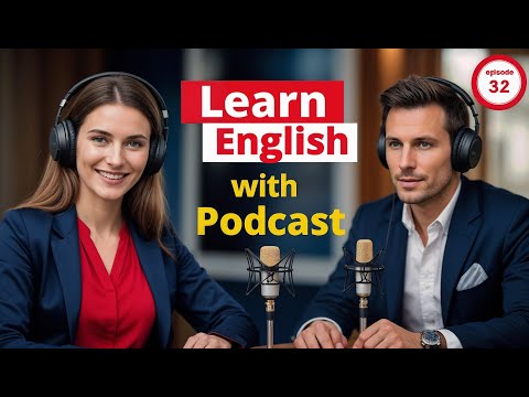 Видео: Выучите английский быстро с подкастом «Изучение английского языка», выпуск 32