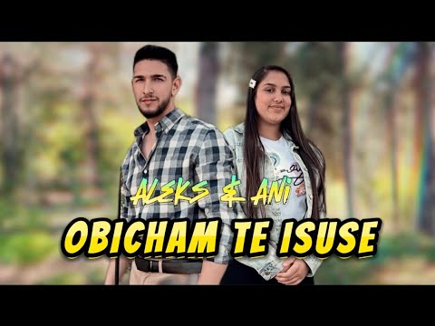 Видео: Aleks & Ani - OBICHAM TE ISUSE | Алекс & Ани - ОБИЧАМ ТЕ ИСУСЕ | [ GOSPEL MUSIC ] 2024 🎶