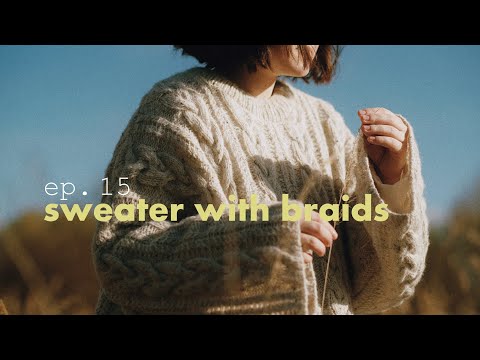 Видео: ep.15 knitted sweater with braids | вязаный свитер с косами