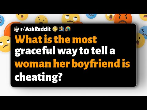 Видео: r/AskReddit | Как наиболее вежливо сказать женщине, что ее парень изменяет?