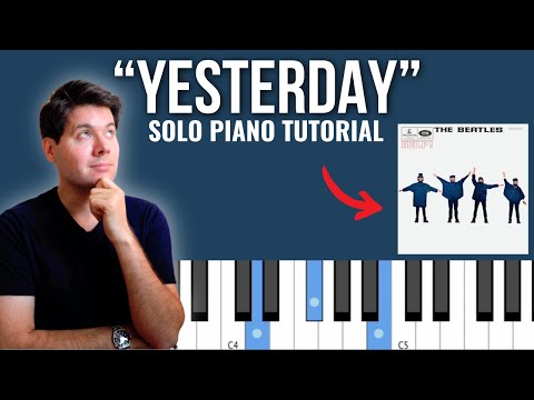 Видео: Как играть «Yesterday» // Учебное пособие по игре на фортепиано соло The Beatles