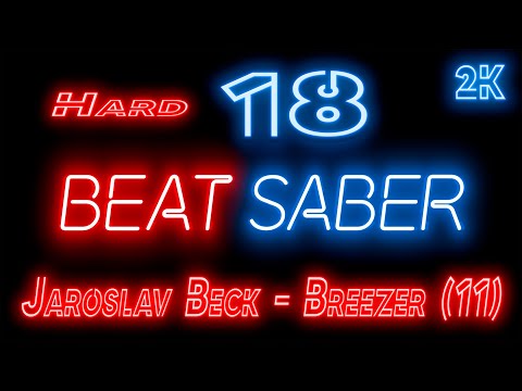Видео: Beat Saber 🔶 Прохождение кампании 🔶 № 18 Jaroslav Beck - Breezer (11) 🔶 HARD 🔶 2k