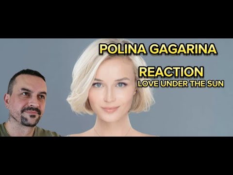 Видео: Polina Gagarina LOVE UNDER THE SUN Полина Гагарина - Любовь под солнцем reaction