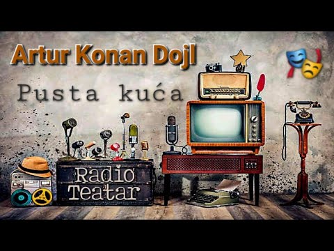 Видео: Artur Konan Dojl - Pusta kuća (radio drama, радио драма)