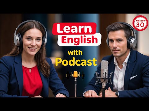 Видео: Выучите английский быстро с подкастом «Изучение английского языка», выпуск 30