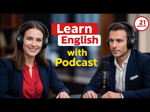 Видео: Выучите английский быстро с подкастом «Изучение английского языка», выпуск 21