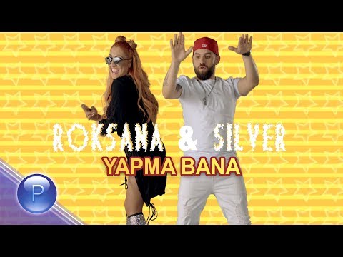 Видео: ROKSANA & SILVER - YAPMA BANA / Роксана и Силвър - Япма бана, 2019