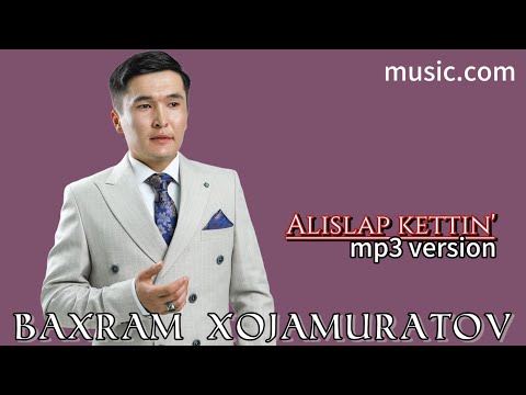 Видео: Baxram Xojamuratov - Alislap kettin' | Бахрам Хожамуратов - Алыслап кеттин ( music mp3 version)