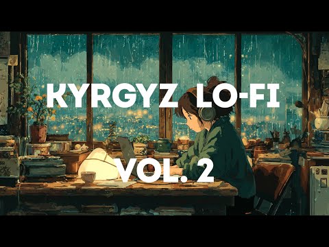 Видео: КЫРГЫЗЧА LO-FI ЖЫЙНАГЫ | Kyrgyz Chill Vibes Playlist Vol. 2