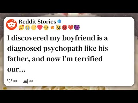 Видео: Я узнала, что мой парень — диагностированный психопат, как и его отец, и теперь я в ужасе #reddit