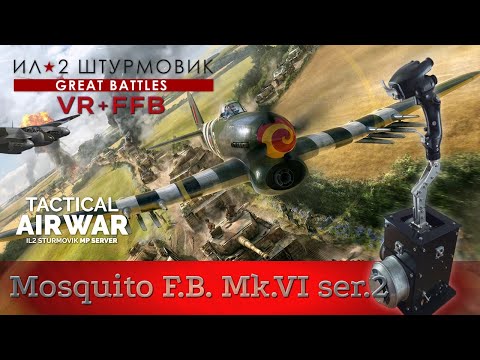 Видео: IL-2 Great Battles / Mosquito F.B. Mk.VI / Штурм обороны / TAW / FFB / VR