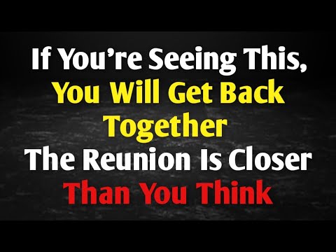 Видео: Если вы это видите, значит, вы снова будете вместе — воссоединение ближе, чем вы думаете