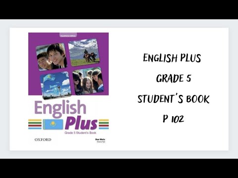 Видео: Ағылшын тілі 5 сынып. English Plus  Student`s book 102 бет жауаптарымен