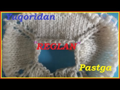 Видео: Юқоридан Пастга реглан тўқиш