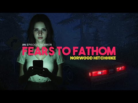 Видео: Fears to Fathom - Norwood Hitchhike - БОЯТЬСЯ НУЖНО НЕ МОНСТРОВ...